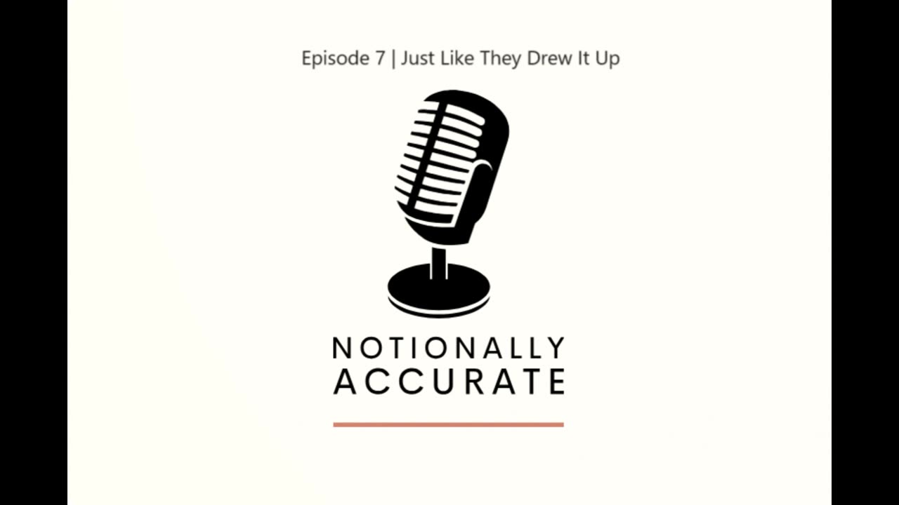 Notionally Accurate | Episode 7 | Just Like They Drew It Up