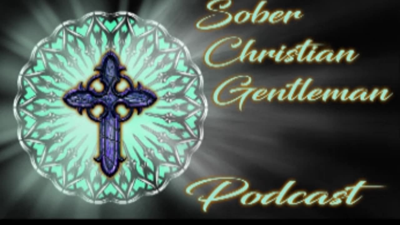 Sober Christian Gentleman Podcast EP 7