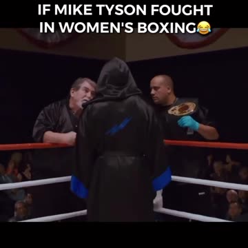 IF MIKE TYSON SUDDENLY IDENTIFIED AS A FEMALE?