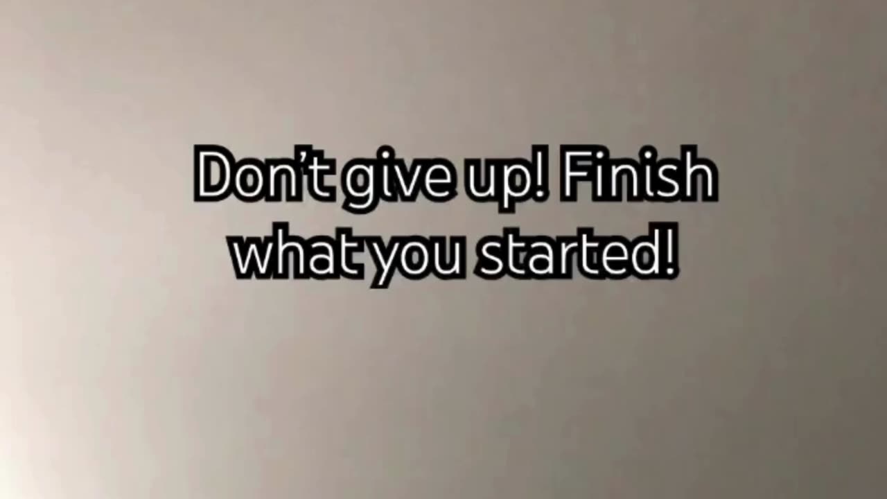 Finish what you started!