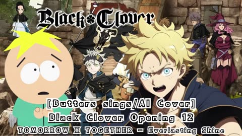 [Butters sings/AI Cover] Black Clover Opening 12 TOMORROW X TOGETHER - Everlasting Shine