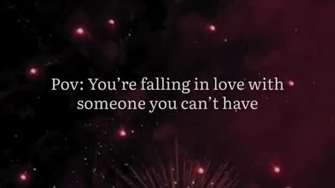 You're falling in love with someone you can't have