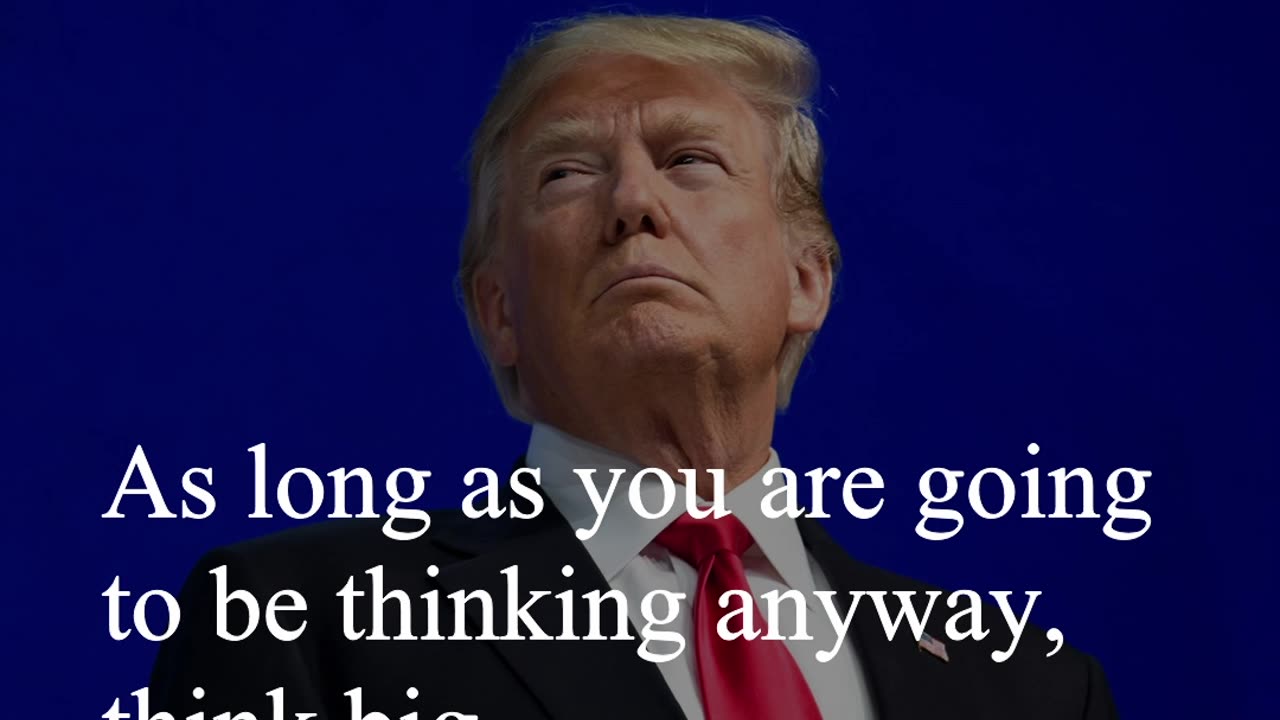 Donald Trump Quote - As long as you are going to be thinking anyway...