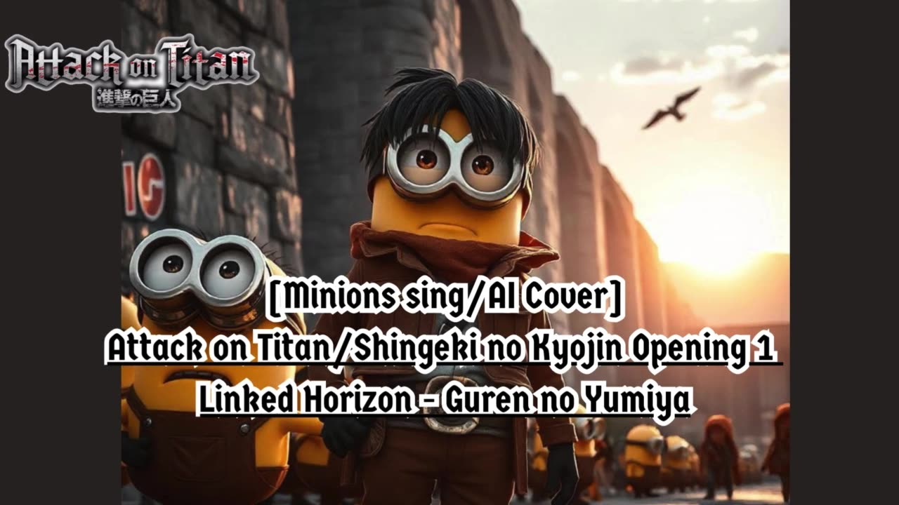 [Minions sing/AI Cover] Attack on Titan/Shingeki no Kyojin S1 OP Linked Horizon - Guren no Yumiya