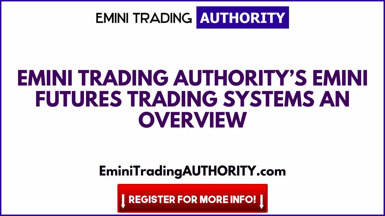 Emini Trading Authority’s eMini Futures Trading Systems An Overview