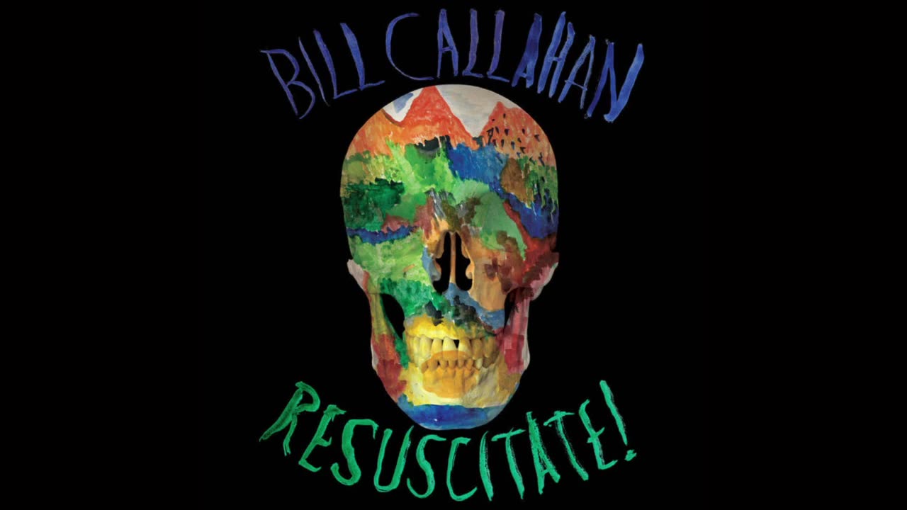 Bill Callahan - Resuscitate!