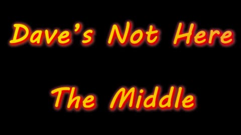 Dave's Not Here - The Middle