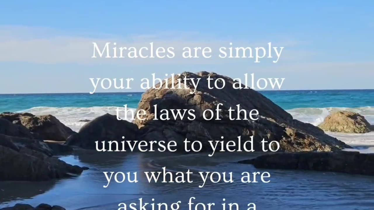 ~ Miracles are your ability to yield to the universe