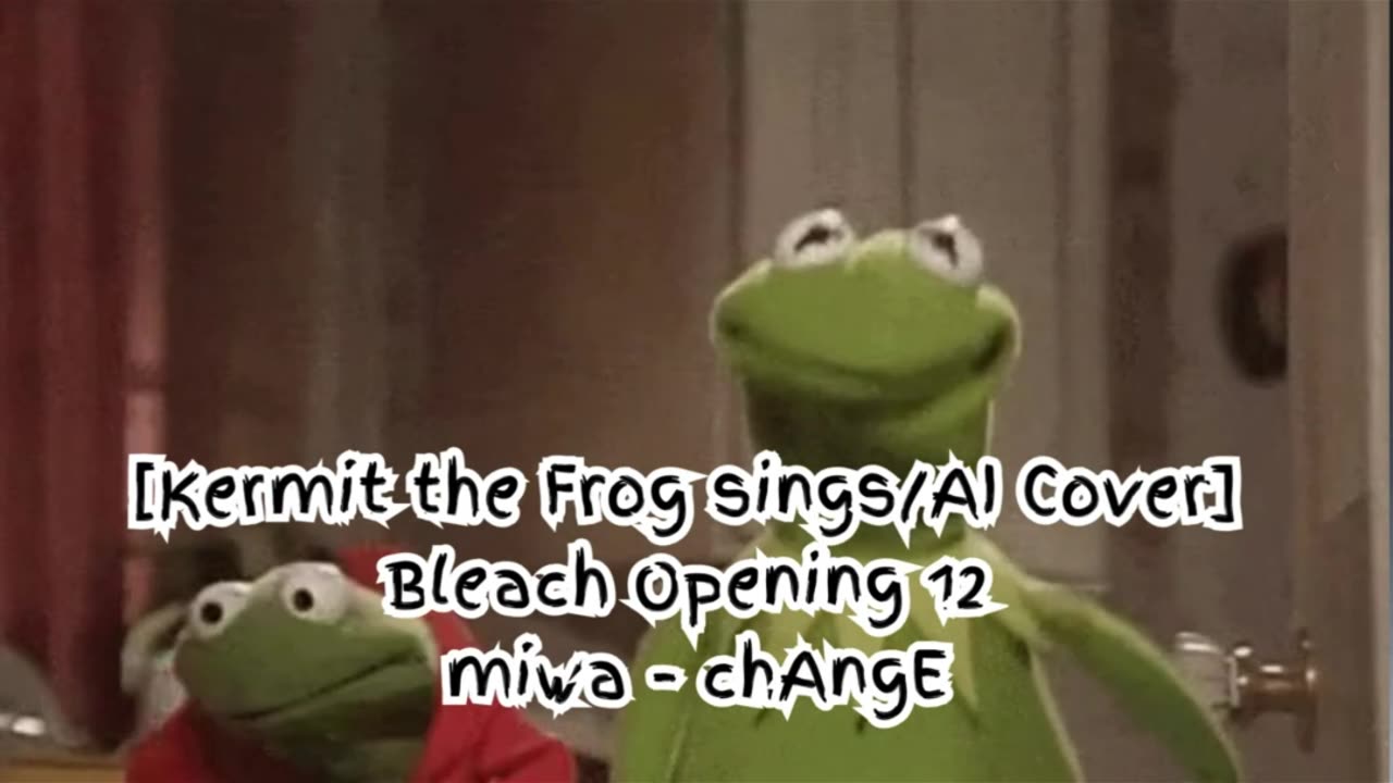 [Kermit the Frog /AI Cover] Bleach Opening 12 miwa 『chAngE』