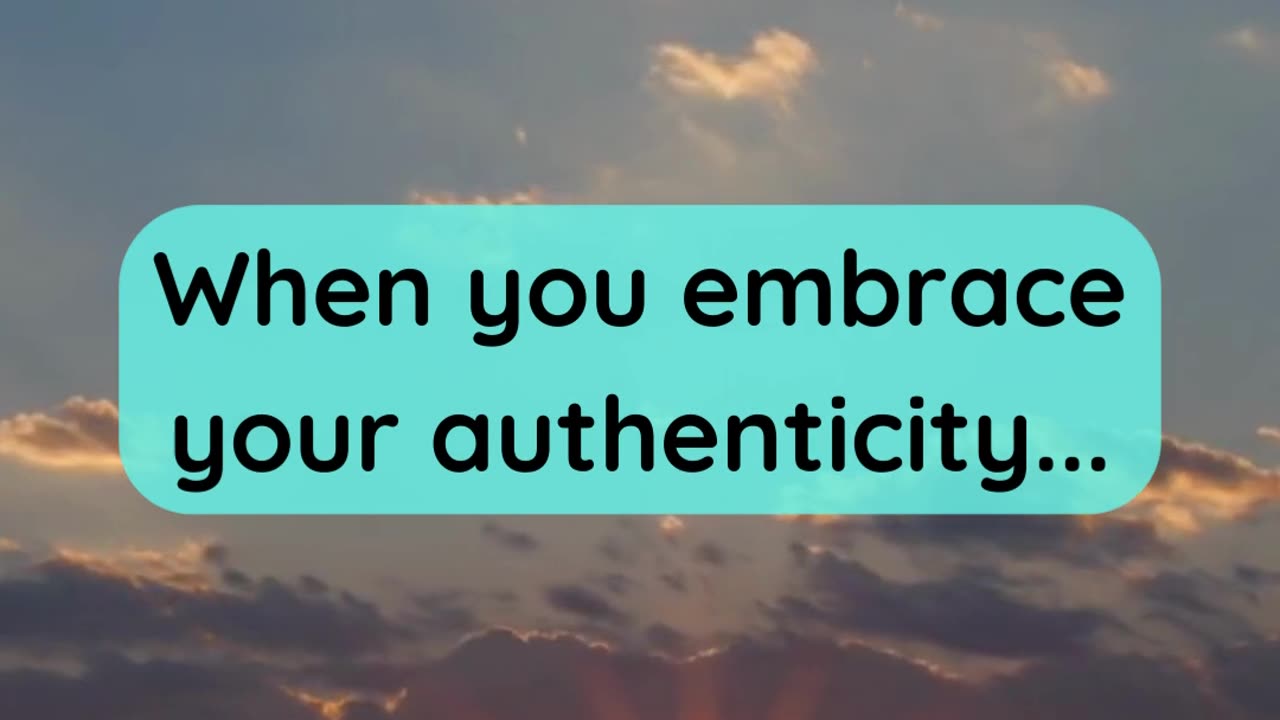 When you embrace your authenticity...