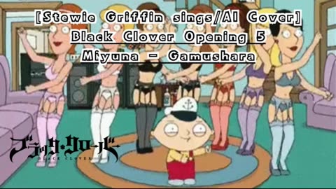 [Stewie Griffin AI Cover] Black Clover Opening 5 Miyuna - Gamushara