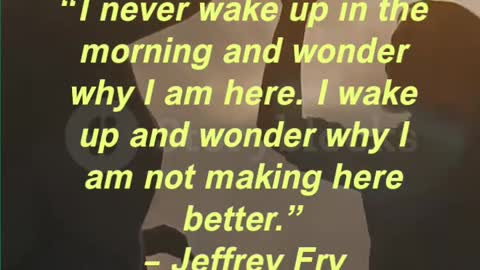 “I never wake up in the morning and wonder why I am here.