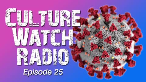 CultureWatch Radio #25 (The various Corona overreactions and where we are at)