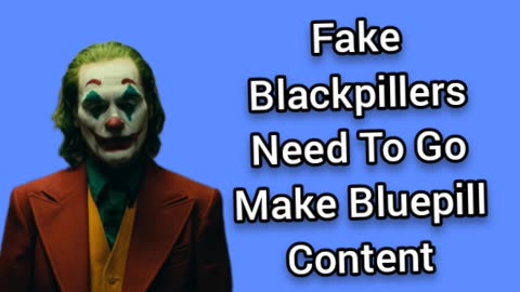 Fake Blackpillers Need To Make Bluepill Content