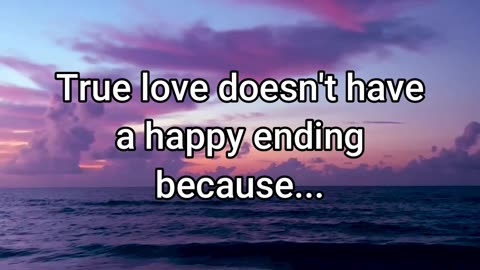 True love doesn't have a happy ending because...