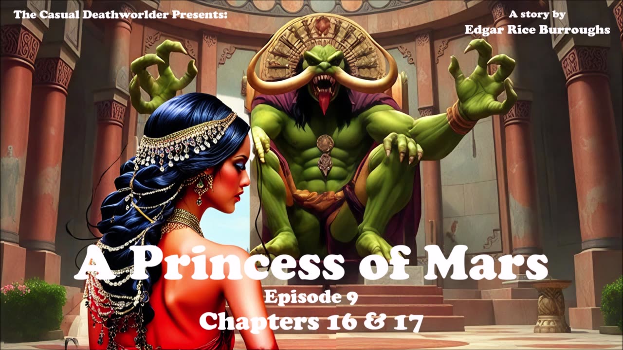 A Princess of Mars - Episode 9 - Chapters 16 & 17