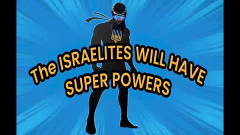 The Israelites will have super powers part 2