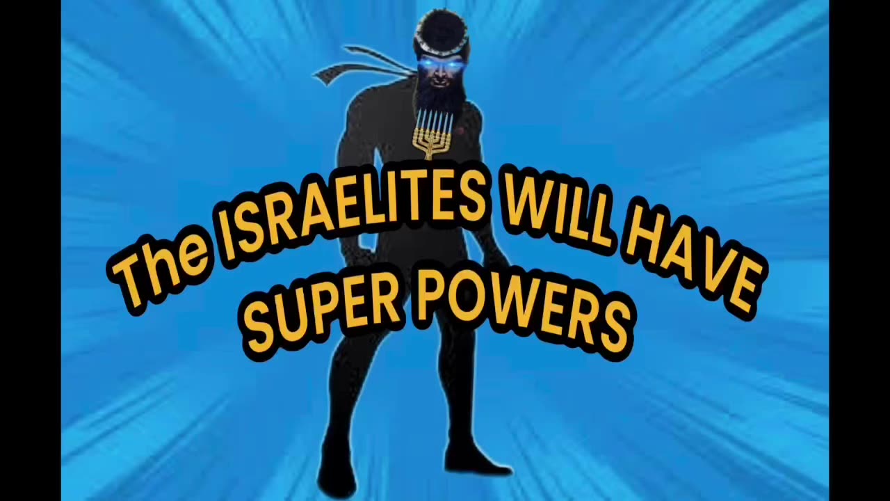 The Israelites will have super powers part 2