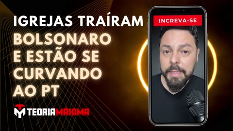 IGREJAS TRAÍRAM BOLSONARO E ESTÃO SE CURVANDO AO PT