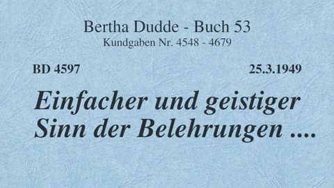 BD 4597 - EINFACHER UND GEISTIGER SINN DER BELEHRUNGEN ....