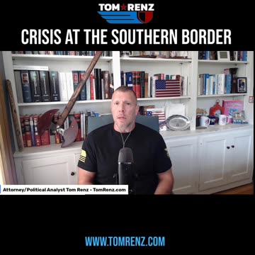 Crisis at the Southern Border - The Tom Renz Show