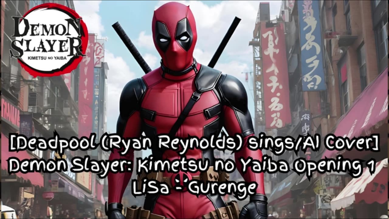 [Deadpool(Ryan Reynolds)sings/AI Cover] Demonslayer:Kimetsu no Yaiba Season 1 Opening LiSa - Gurenge