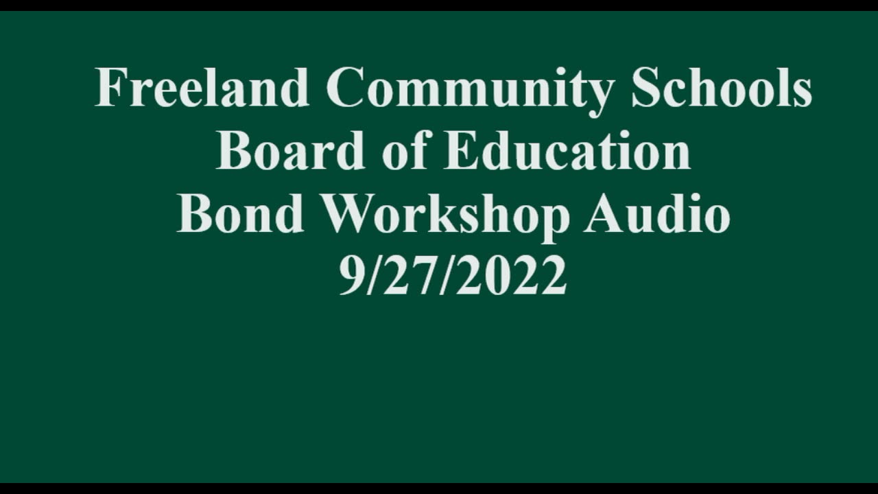 Freeland Schools Board of Education Bond Workshop 9/27/2022 - Audio