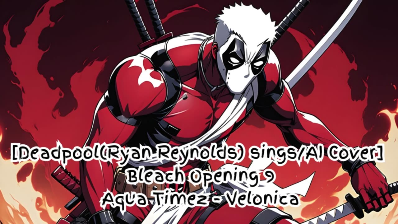 [Deadpool(Ryan Reynolds) /AI Cover] Bleach Opening 9 Aqua Timez - Velonica