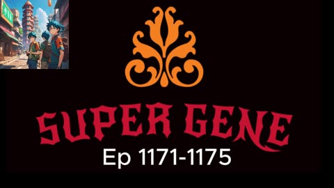 super gene EP 1171 to 1175 #episode #genesis #super