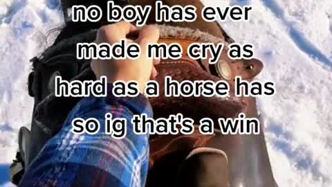 no boy has ever made me cry as hard as a horse has so ig that's a win