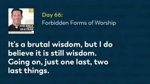 Day 66: Forbidden Forms of Worship — The Bible in a Year (with Fr. Mike Schmitz)