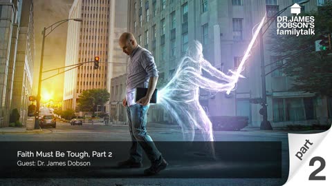 Faith Must Be Tough - Part 2 with Dr. James Dobson