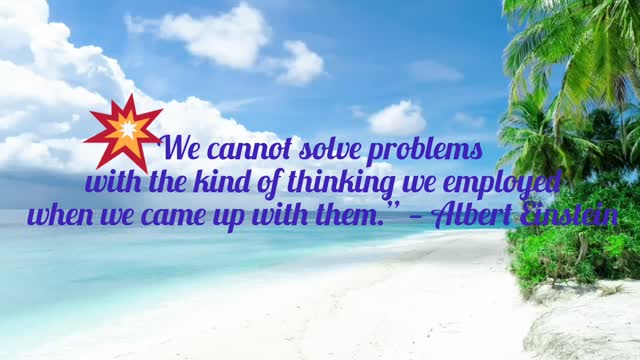 We cannot solve problems with the kind of thinking we employed when we came up with them.