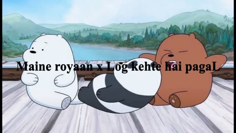 Maine royaan x Log kehte hai pagal song