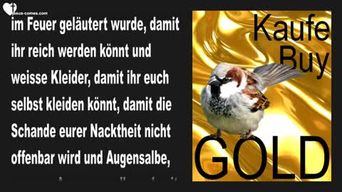 Kauft von Mir feuergeläutertes Gold & Lebt wie die Spatzen ❤️ Liebesbrief von Jesus