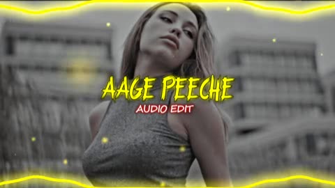 Aage Peeche (AUDIO EDIT)