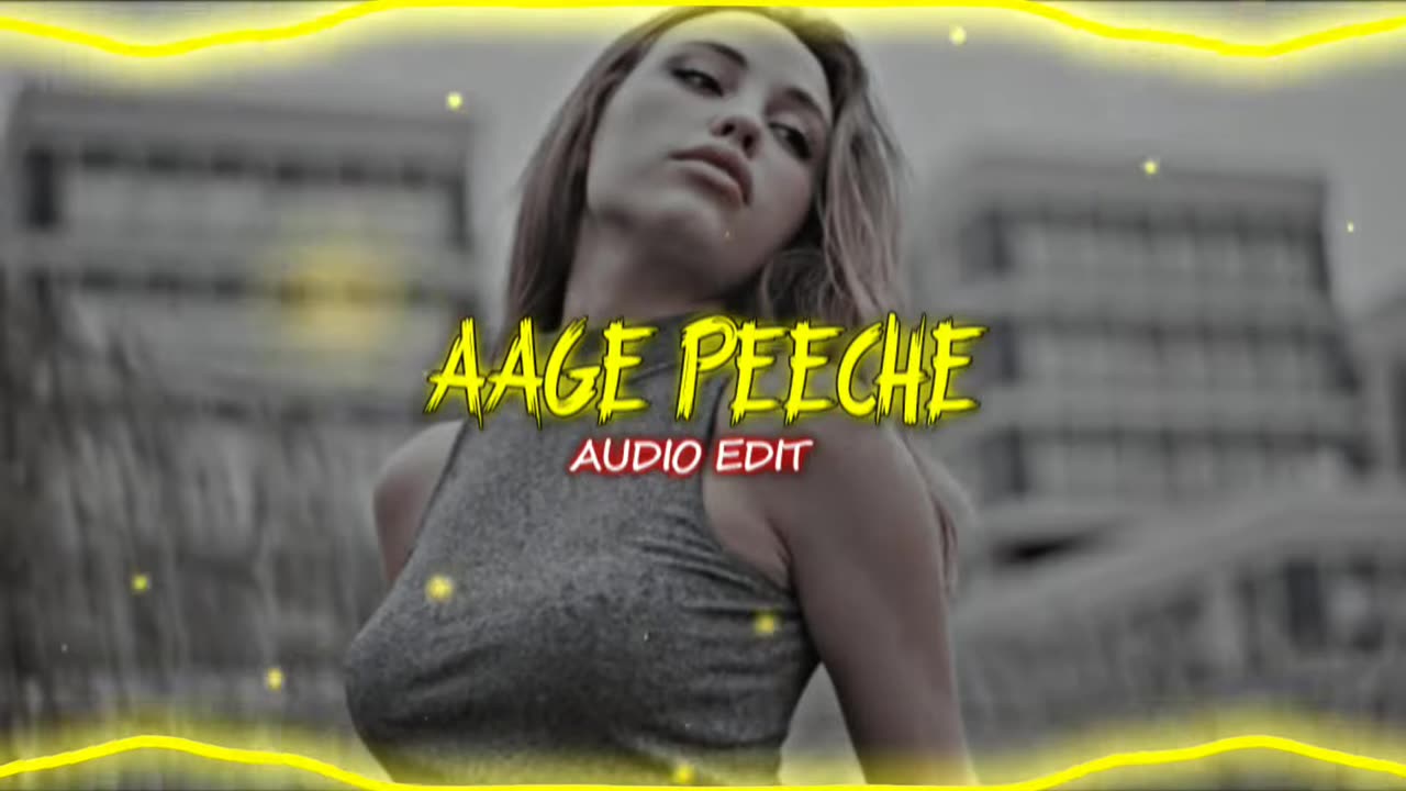 Aage Peeche (AUDIO EDIT)