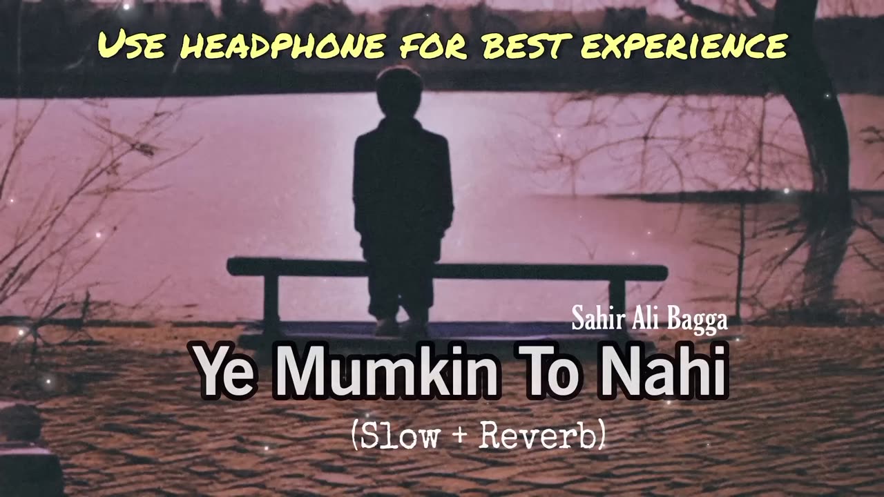 Ye Mumkin To Nhi Jo Dil । Sahir Ali Bagga (Slow+Reverb)