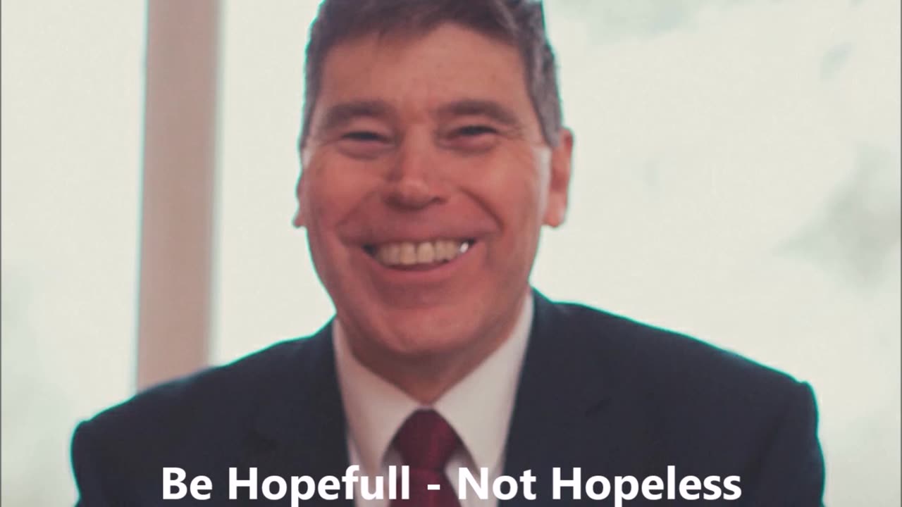 Be Hopeful not Hopeless.