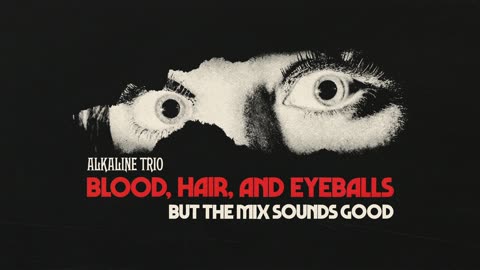 Alkaline Trio - Blood, Hair, And Eyeballs... but the mix sounds good (chamilochampeon2007)