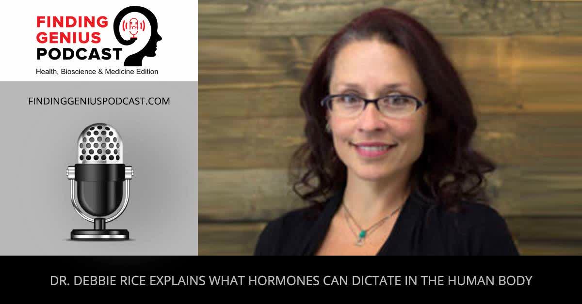 Dr. Debbie Rice Explains What Hormones Can Dictate In The Human Body