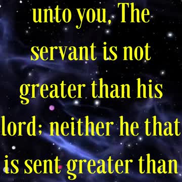 John 13:16 “Verily, verily, I say unto you, The servant is not greater than his lord;
