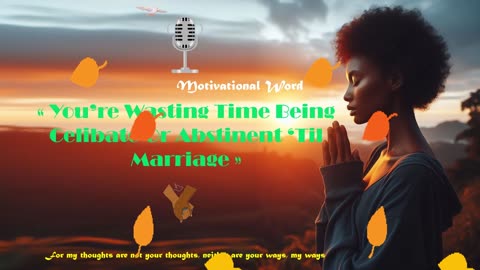 You're Wasting Time Being Celibate Or Abstinent 'Till Marriage