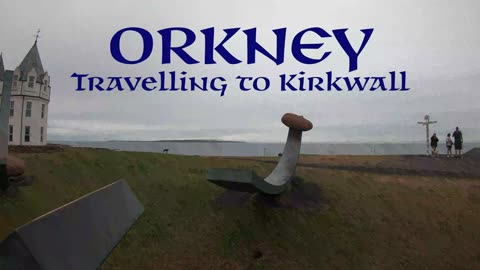 ORKNEY - Travelling to Kirkwall