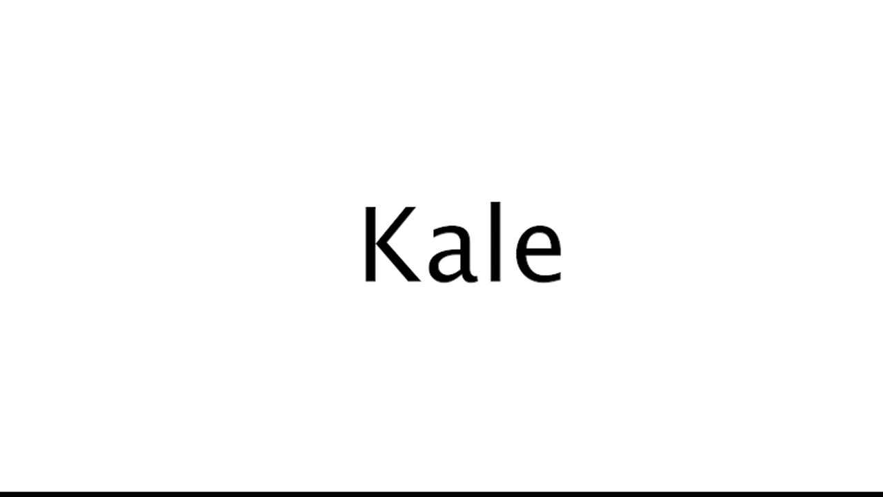 How to Pronounce Kale