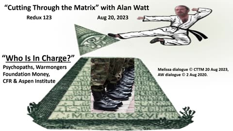 "Cutting Through the Matrix" with Alan Watt - Redux 123 - "Who Is In Charge?" Aug. 20, 2023