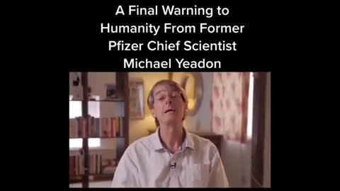 A Warning to Humanity From Former Pfizer Chef Scientists Michael Yeadon