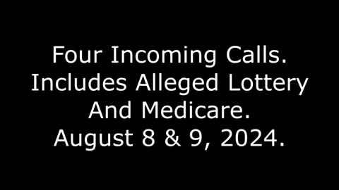 Four Incoming Calls: Includes Alleged Lottery And Medicare, August 8 & 9, 2024