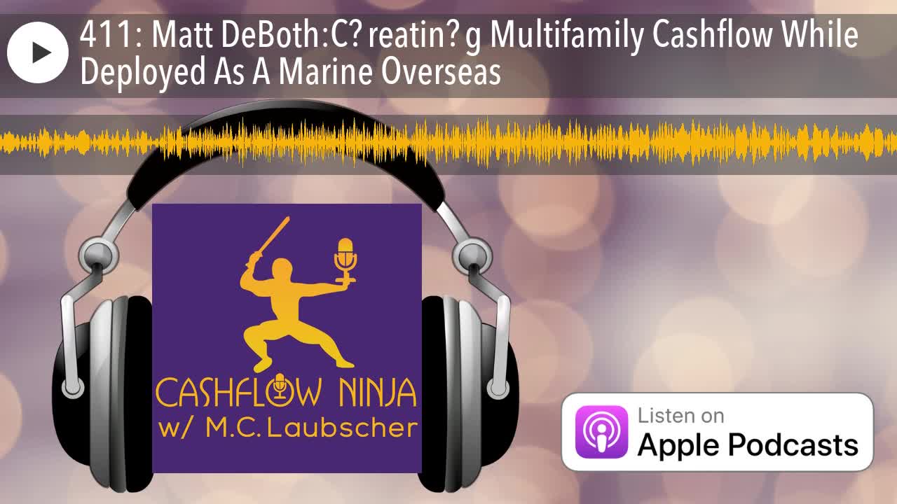 Matt DeBoth Shares Creating Multifamily Cashflow While Deployed As A Marine Overseas