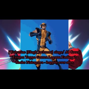[Wolverine sings/AI Cover] Tengen Toppa Gurren Lagann ED 2 Shoko Nakagawa - happily ever after